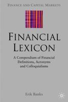Financial Lexicon: A Compendium of Financial Definitions, Terminology, Jargon and Slang (Finance and Capital Markets) 1349518409 Book Cover