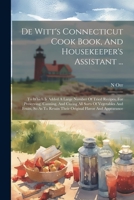 De Witt's Connecticut Cook Book, And Housekeeper's Assistant ...: To Which Is Added A Large Number Of Tried Recipes, For Preserving, Canning, And ... Retain Their Original Flavor And Appearance 1022390058 Book Cover