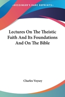 Lectures on the Theistic Faith and Its Foundations, and on the Bible 1141660490 Book Cover