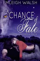 A Chance of Fate: Dominion Creek Pack Book 1 1499553560 Book Cover