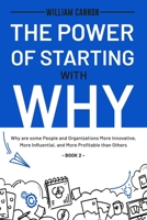 The Power of Starting with Why: Why are some People and Organizations More Innovative, More Influential, and More Profitable than Others - Book 2 B093R55X45 Book Cover