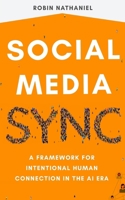 Social Media SYNC: A Framework for Intentional Human Connection in the AI Era B0F3WBT7Y5 Book Cover