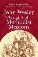 John Wesley and the Origins of Methodist Missions 1791035167 Book Cover