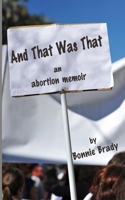 And That Was That: An Abortion Memoir 0578806770 Book Cover