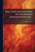Drei Griechise Mythen In Calderon's Sakramentspielen... 1286121639 Book Cover