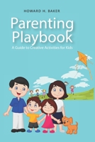 Parenting Playbook: A Guide to Creative Activities for Kids B0C9SBBGHP Book Cover