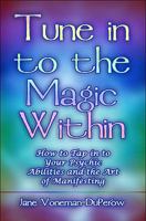 Tune in to the Magic Within: How to Tap in to Your Psychic Abilities and the Art of Manifesting 1608367614 Book Cover