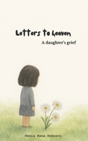 Letters to heaven: A daughter's grief B0FFMRNJ6Q Book Cover