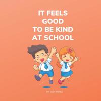 It Feels Good To Be Kind At School: Kindness Books for Kids 1098783859 Book Cover