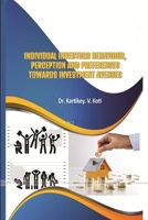 INDIVIDUAL INVESTORS BEHAVIOUR, PERCEPTION AND PREFERENCES TOWARDS INVESTMENT AVENUES 0359580793 Book Cover