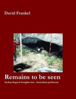 Remains to be Seen: Archaeological Insights Into Australian Prehistory 0992433215 Book Cover