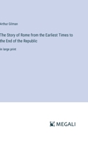 The Story of Rome from the Earliest Times to the End of the Republic: in large print 3368352407 Book Cover