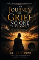 The Journey Of Grief Noone Talks About: Finding God In The Hidden Pain Of Loss, Healing, and Hope B0H1MY4B5Q Book Cover