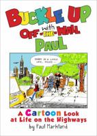 Buckle Up with Off-The-Wall Paul: A Cartoon Look at Life on the Highways 1627462600 Book Cover