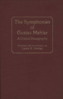 The Symphonies of Gustav Mahler: A Critical Discography 0313251894 Book Cover