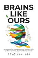 Brains Like Ours : A Smart Girls Guide to Mood, Modern Life, and the Science Behind Mental Health 1966333358 Book Cover