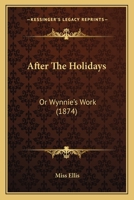 After The Holidays: Or Wynnie’s Work 1120140625 Book Cover