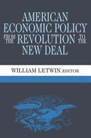 American Economic Policy from the Revolution to the New Deal 020230924X Book Cover