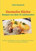 Deutsche Küche: Rezepte aus dem 19. Jahrhundert 3844804862 Book Cover
