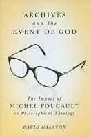 Archives and the Event of God: The Impact of Michel Foucault on Philosophical Theology 0773537767 Book Cover