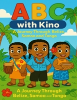 ABC with Kino: A Journey through Belize, Samoa and Tonga B0FKZ3N7G2 Book Cover
