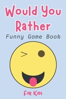 Would You Rather: Funny Game Book For Kids 5-14 years old | A Hilarious and Interactive Question Game Book for Kids | Gift Ideas For Kids B08XS5LB42 Book Cover