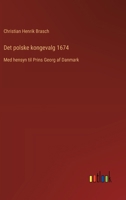 Det polske kongevalg 1674: Med hensyn til Prins Georg af Danmark (Danish Edition) 3385076978 Book Cover