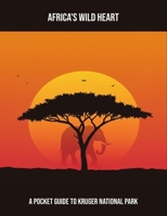 Africa'S Wild Heart: A Pocket Guide To Kruger National Park B0FPBN9D48 Book Cover