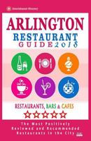 Arlington Restaurant Guide 2018: Best Rated Restaurants in Arlington, Virginia - 500 Restaurants, Bars and Caf�s recommended for Visitors, 2018 1545014701 Book Cover