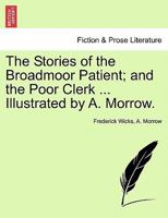 The Stories of the Broadmoor Patient; And the Poor Clerk ... Illustrated by A. Morrow. 1296017958 Book Cover