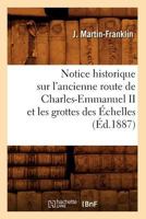 Notice Historique Sur L'Ancienne Route de Charles-Emmanuel II Et Les Grottes Des A0/00chelles (A0/00d.1887) 2012753701 Book Cover