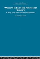 Western India in the Nineteenth Century: A Study in the Social History of Maharashtra 0415860318 Book Cover