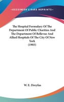 The Hospital Formulary Of The Department Of Public Charities And The Department Of Bellevue And Allied Hospitals Of The City Of New York 1437285686 Book Cover
