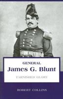 General James G. Blunt: Tarnished Glory 1589802535 Book Cover