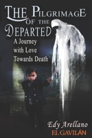 THE PILGRIMAGE OF THE DEPARTED: "A Journey with Love Towards Death" B0DLP8YNF9 Book Cover