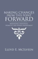 Making Changes from This Point Forward: Minimizing Individual, Domestic and World Imperilment 1490737294 Book Cover