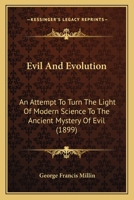 Evil And Evolution: An Attempt To Turn The Light Of Modern Science To The Ancient Mystery Of Evil 0548703434 Book Cover