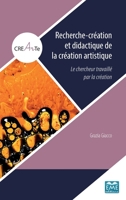Recherche-création et didactique de la création artistique: Le chercheur travaillé par la création (Crearte) (French Edition) 2806636442 Book Cover