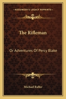 The rifleman; or, Adventures of Percy Blake 0548294674 Book Cover