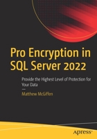 Pro Encryption in SQL Server 2022: Provide the Highest Level of Protection for Your Data 1484286634 Book Cover