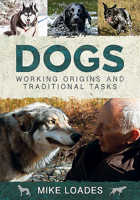 Dogs: Working Origins and Traditional Tasks 1526742306 Book Cover