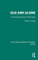 Old and Alone: A Sociological Study of Old People (Routledge Library Editions: Aging) 1032701986 Book Cover