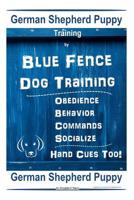 German Shepherd Puppy Training by Blue Fence Dog Training Obedience - Commands Behavior - Socialize Hand Cues Too! German Shepherd Puppy 1091672903 Book Cover