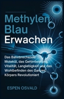 Methylenblau-Erwachen: Das bahnbrechende Molekül, das Gehirnleistung, Vitalität, Langlebigkeit und das Wohlbefinden des ganzen Körpers revolutioniert (German Edition) B0F79SKRFK Book Cover