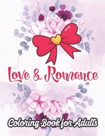 Love and Romance Coloring Book for Adults: An Adult Coloring Book Featuring Romantic, Beautiful and Fun Valentine's Day Designs for Stress and Relaxat B08S534R3L Book Cover