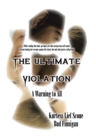 The Ultimate Violation: A Warning to All 1475907044 Book Cover