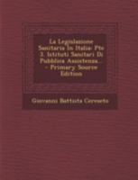 La Legislazione Sanitaria in Italia: Pte 3. Istituti Sanitari Di Pubblica Assistenza 1149826819 Book Cover