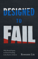 Designed to Fail: Why Racial Equity in School Funding Is So Hard to Achieve 0226832716 Book Cover