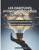 Les Habitudes Atomiques Révélées: Exploitez le pouvoir des petits changements B0CCCQSRZD Book Cover