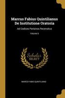 Marcus Fabius Quintilianus De Institutione Oratoria: Ad Codices Parisinos Recensitus; Volume 6 0274315068 Book Cover